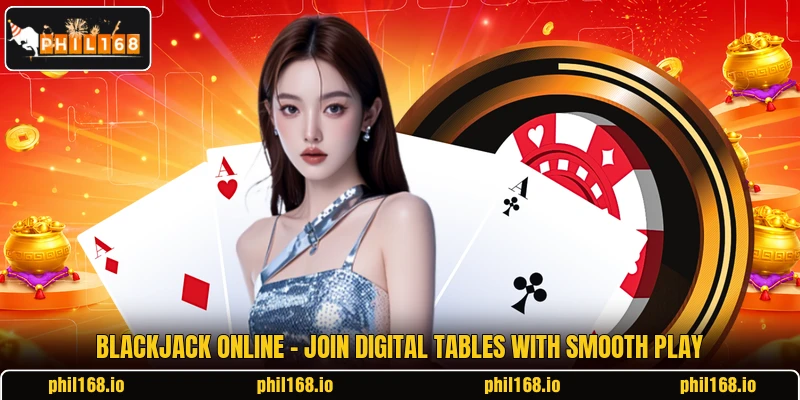Blackjack Online - Join Digital Tables With Smooth Play