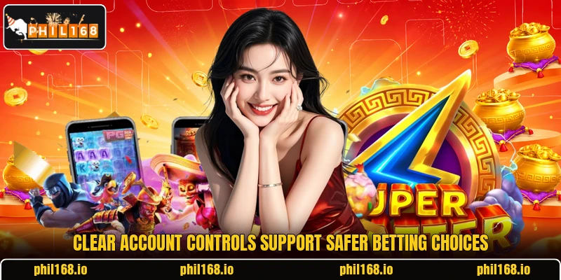 Clear account controls support safer betting choices Clear account controls support safer betting choices