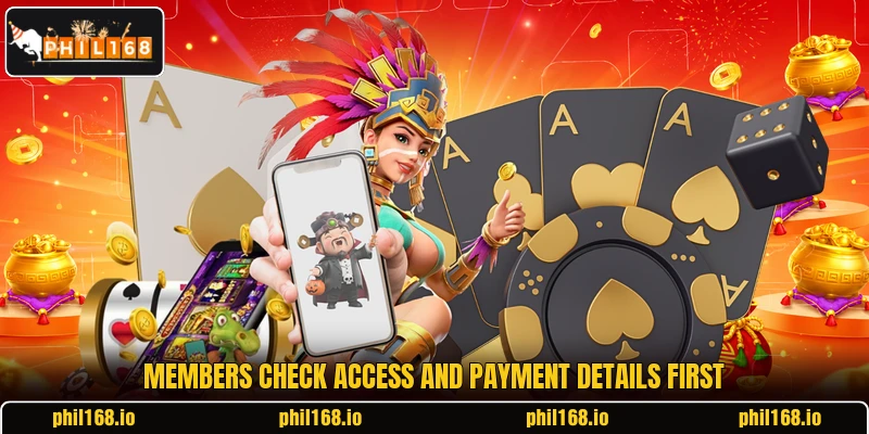 Members check access and payment details first Members check access and payment details first